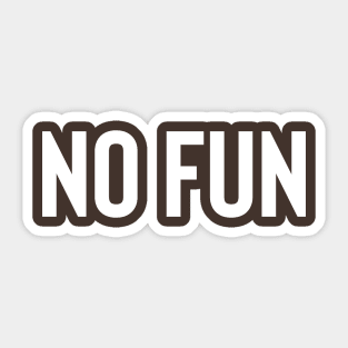 No Fun - White Ink Sticker